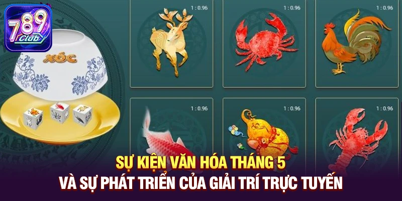 Sự kiện văn hóa tháng 5 và sự phát triển của giải trí trực tuyến